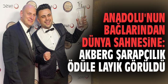 Anadolu'nun bağlarından dünya sahnesine: Akberg Şarapçılık ödüle layık görüldü