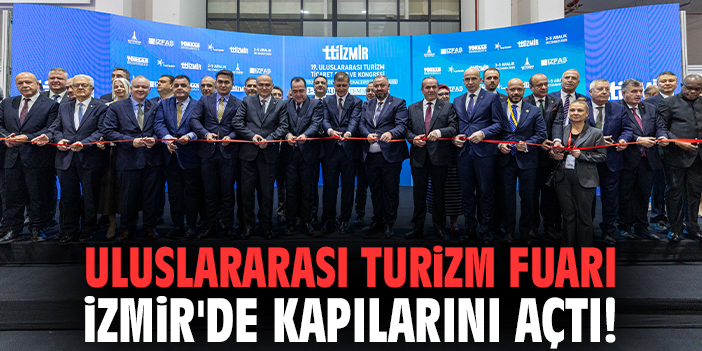 Uluslararası Turizm Fuarı İzmir'de kapılarını açtı!
