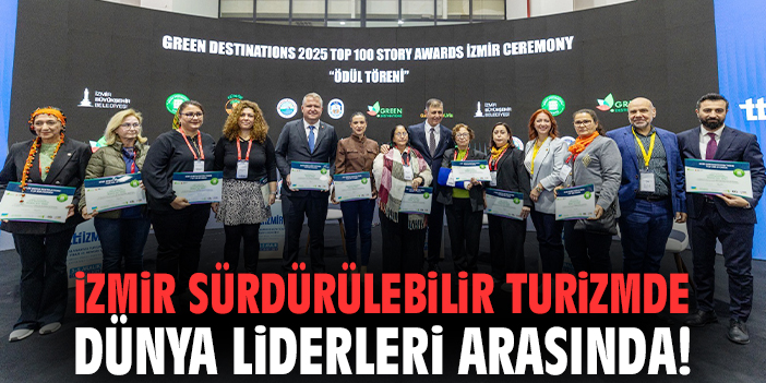 İzmir sürdürülebilir turizmde dünya liderleri arasında!