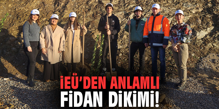 İEÜ’den anlamlı fidan dikimi!