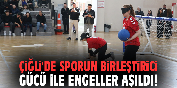 Çiğli'de sporun birleştirici gücü ile engeller aşıldı!