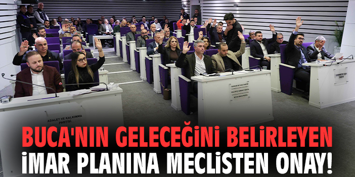 Buca'nın geleceğini belirleyen imar planına meclisten onay!