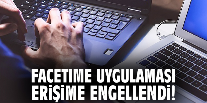 FaceTime uygulaması erişime engellendi!