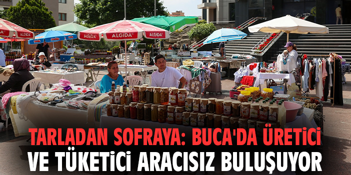 Tarladan sofraya: Buca'da üretici ve tüketici aracısız buluşuyor