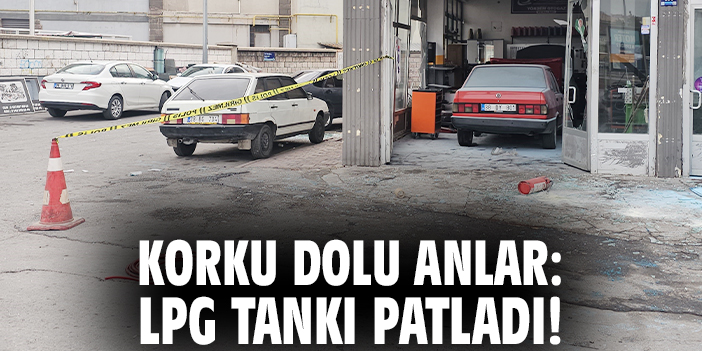 Korku dolu anlar: LPG tankı patladı!