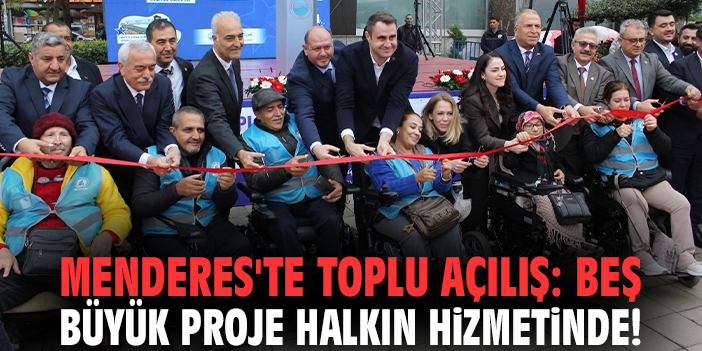 Menderes'te toplu açılış: Beş büyük proje halkın hizmetinde!
