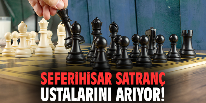 Seferihisar satranç ustalarını arıyor!