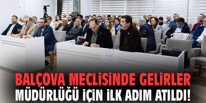Balçova Meclisinde Gelirler Müdürlüğü için ilk adım atıldı!