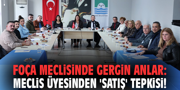 Foça Meclisinde gergin anlar: Meclis üyesinden Başkan Fıçı'ya 'satış' tepkisi!