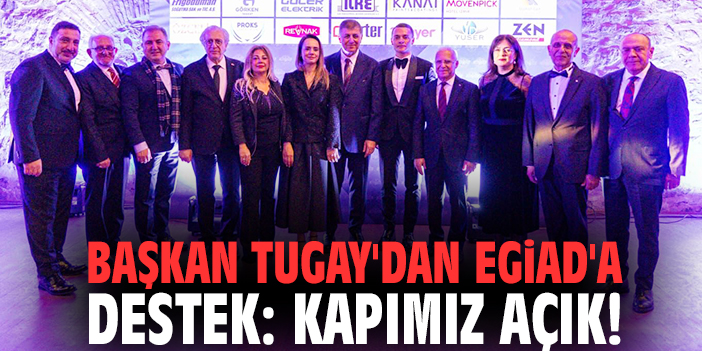 Başkan Tugay'dan EGİAD'a destek: Kapımız açık!