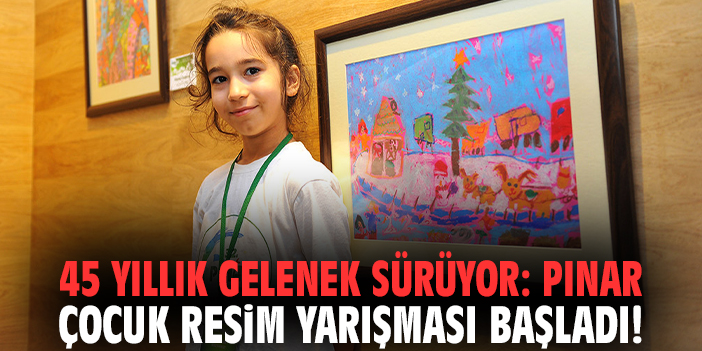 45 yıllık gelenek sürüyor: Pınar Çocuk Resim Yarışması başladı!