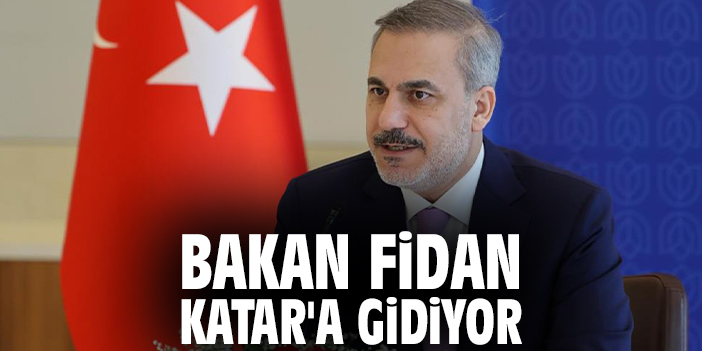Bakan Fidan Katar'a gidiyor