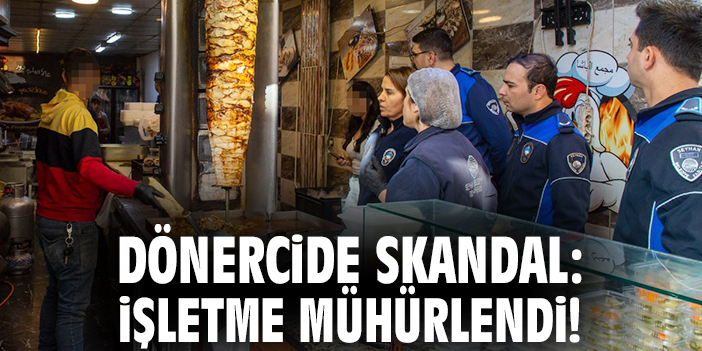 Dönercide skandal: İşletme mühürlendi!