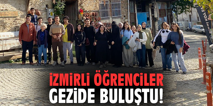 İzmirli öğrenciler gezide buluştu!