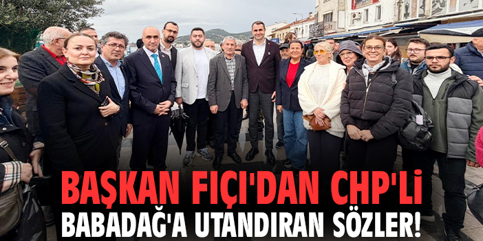 Başkan Fıçı'dan CHP'li Babadağ'a utandıran sözler!
