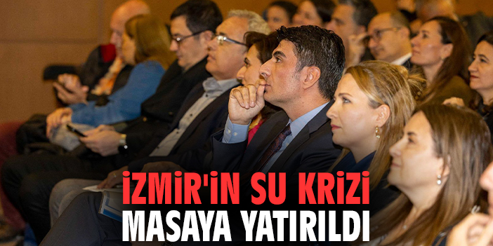 İzmir'in su krizi masaya yatırıldı