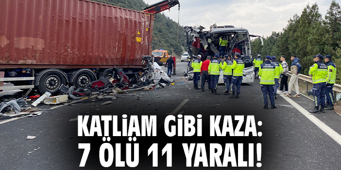 Katliam gibi kaza: 7 ölü 11 yaralı!
