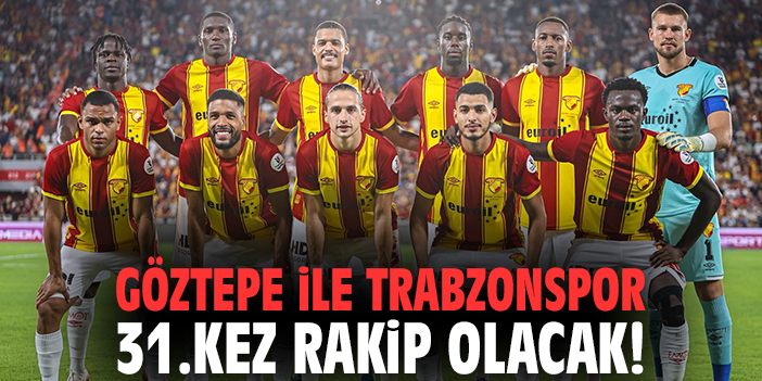 Göztepe ile Trabzonspor 31.kez rakip olacak!