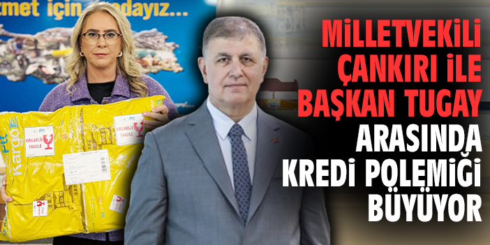 Milletvekili Çankırı ile Başkan Tugay arasında kredi polemiği büyüyor