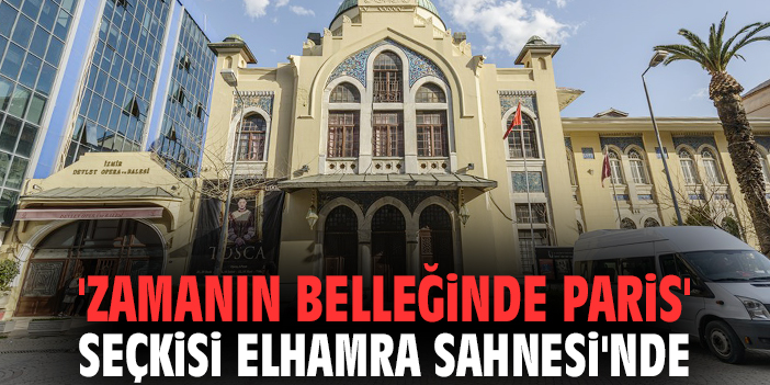 'Zamanın Belleğinde Paris' seçkisi Elhamra Sahnesi'nde