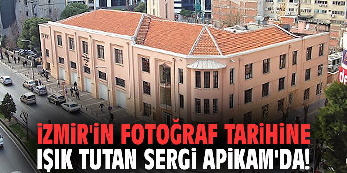 İzmir'in fotoğraf tarihine ışık tutan sergi APİKAM'da!