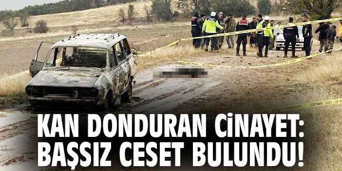 Kan donduran cinayet: Başsız ceset bulundu!