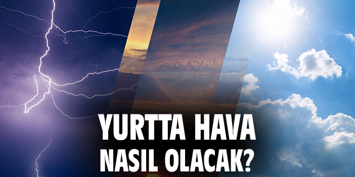 Yurtta hava nasıl olacak?