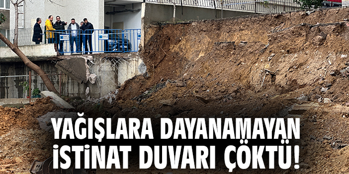 Yağışlara dayanamayan istinat duvarı çöktü!