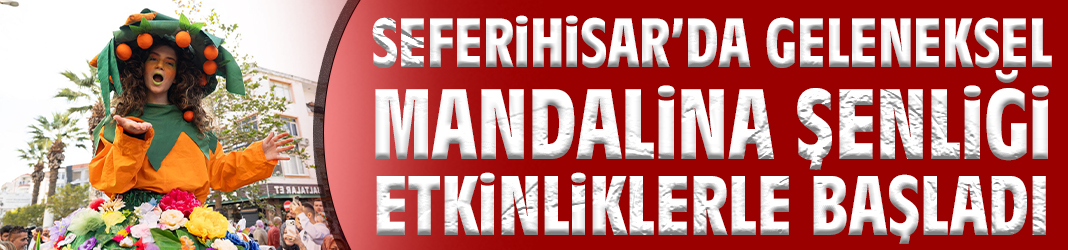 Seferihisar’da Geleneksel Mandalina Şenliği etkinliklerle başladı