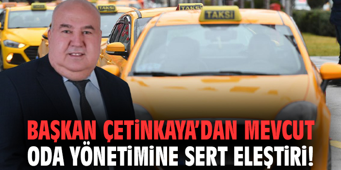 Başkan Çetinkaya’dan mevcut oda yönetimine sert eleştiri!