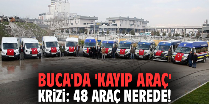Buca'da 'kayıp araç' krizi: 48 araç nerede!