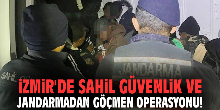 İzmir'de Sahil Güvenlik ve jandarmadan göçmen operasyonu!