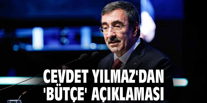 Cumhurbaşkanı Yardımcısı Cevdet Yılmaz'dan 'bütçe' açıklaması