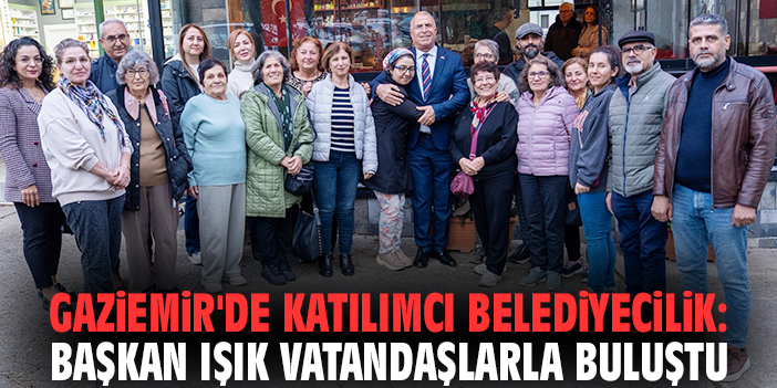 Gaziemir'de katılımcı belediyecilik: Başkan Işık vatandaşlarla buluştu