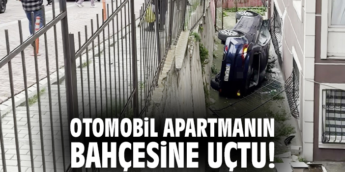 Otomobil apartmanın bahçesine uçtu!