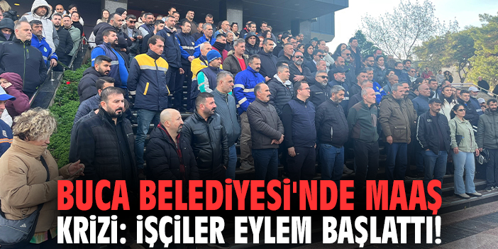 Buca'da Belediyesi'nde maaş krizi: İşçiler eylem başlattı!