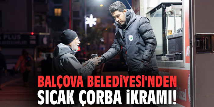 Balçova Belediyesi'nden sıcak çorba ikramı!