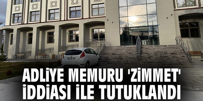Adliye memuru 'zimmet' iddiası ile tutuklandı