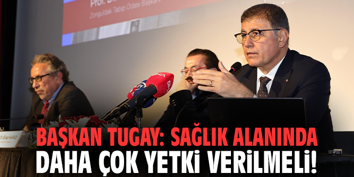 Başkan Tugay: Sağlık alanında daha çok yetki verilmeli!