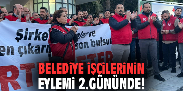 İzmir'de belediye işçilerinin eylemi 2.gününde!