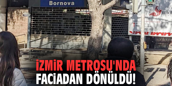 İzmir Metrosu'nda faciadan dönüldü!