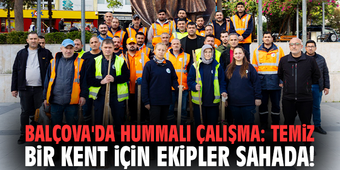 Balçova'da hummalı çalışma: Temiz bir kent için ekipler sahada!