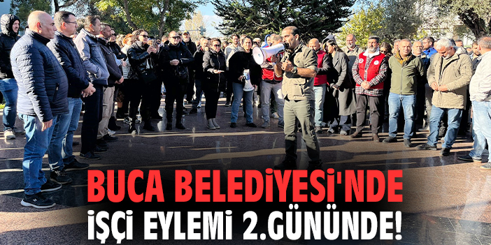 Buca Belediyesi'nde işçi eylemi 2.gününde!