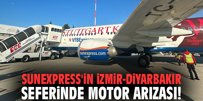 SunExpress'in İzmir-Diyarbakır seferinde motor arızası!