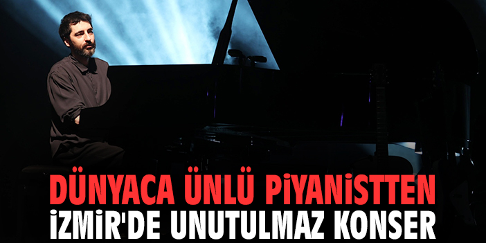 Dünyaca ünlü piyanistten İzmir'de unutulmaz konser