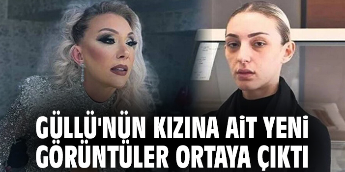 Güllü'nün kızına ait yeni görüntüler ortaya çıktı