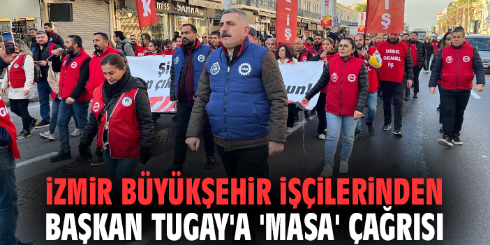 İzmir Büyükşehir işçilerinden Başkan Tugay'a 'masa' çağrısı