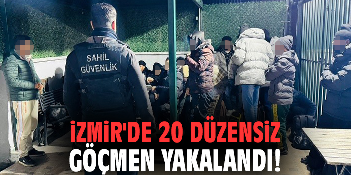 İzmir'de 20 düzensiz göçmen yakalandı!