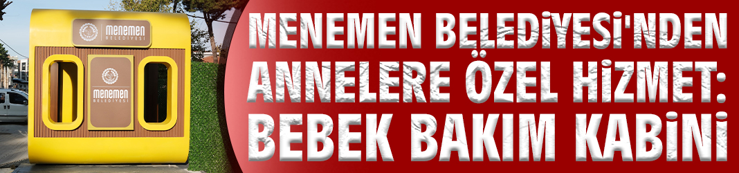Menemen'de annelere özel hizmet : Bebek bakım kabini