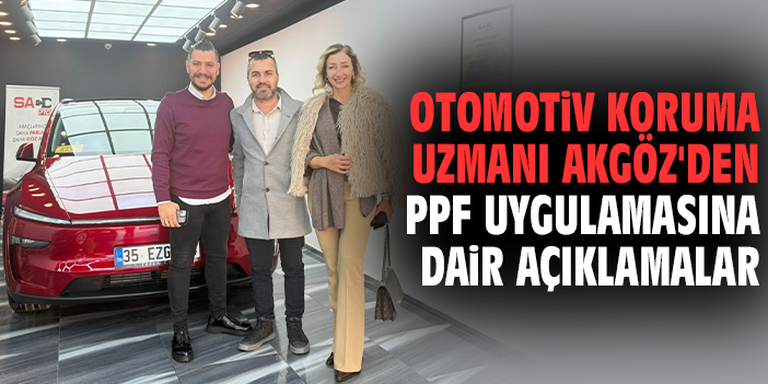 Otomotiv koruma uzmanı Akgöz'den PPF uygulamasına dair açıklamalar